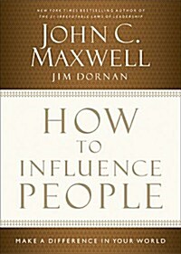 How to Influence People: Make a Difference in Your World (Hardcover)