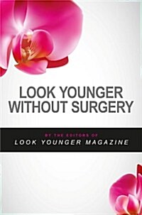 Look Younger Without Surgery: Learn to Radiate Youthfulness (Paperback)