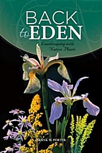 Back to Eden: Landscaping with Native Plants (Paperback)