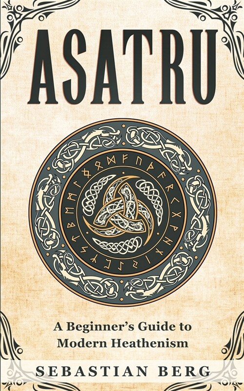 Asatru: A Beginners Guide to Modern Heathenism (Paperback)