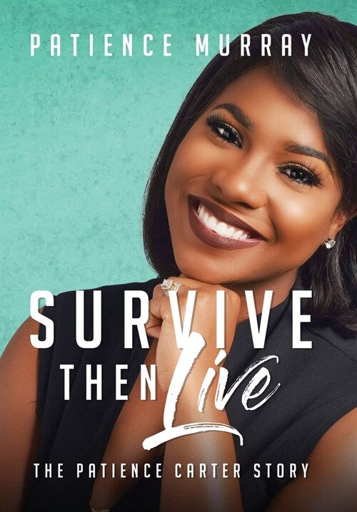 Survive Then Live: The Patience Carter Story (Hardcover)
