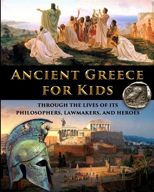 Ancient Greece for Kids Through the Lives of its Philosophers, Lawmakers, and Heroes (Paperback)