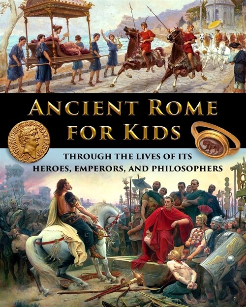 Ancient Rome for Kids through the Lives of its Heroes, Emperors, and Philosophers (Paperback)