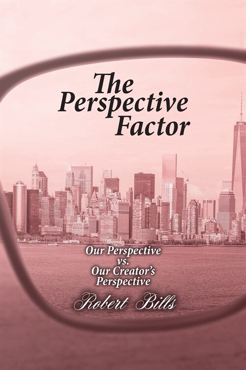 The Perspective Factor: Our Perspective vs. Our Creators Perspective (Paperback)