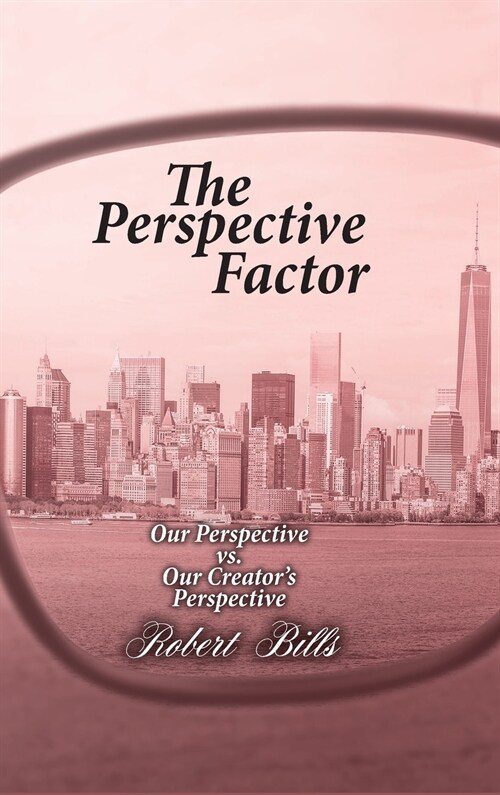 The Perspective Factor: Our Perspective vs. Our Creators Perspective (Hardcover)
