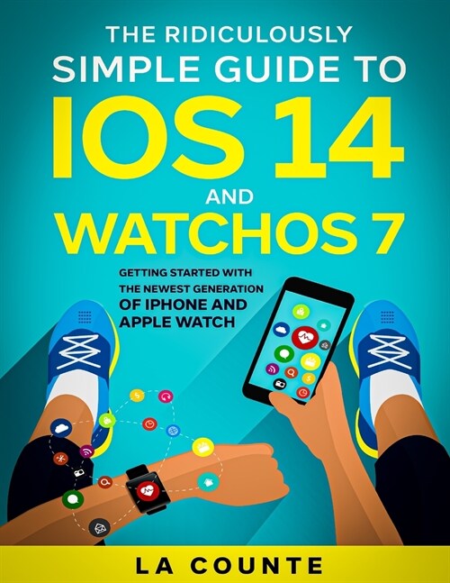 The Ridiculously Simple Guide to iOS 14 and WatchOS 7: Getting Started With the Newest Generation of iPhone and Apple Watch (Paperback)