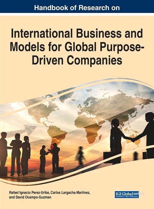 Handbook of Research on International Business and Models for Global Purpose-Driven Companies (Hardcover)