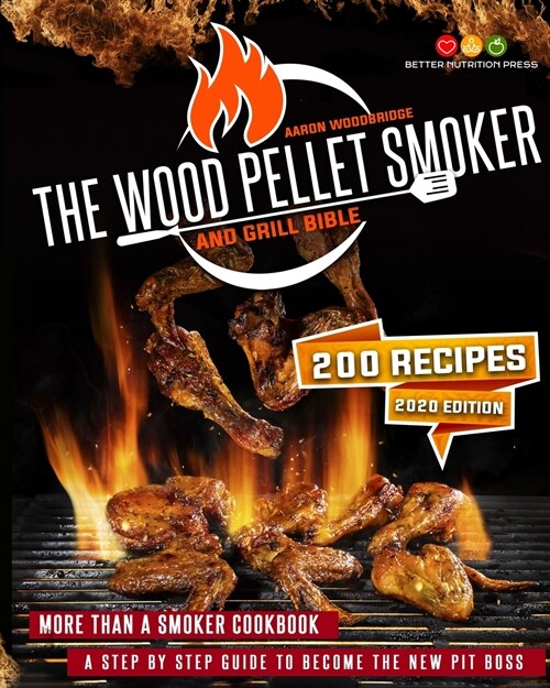 The Wood Pellet Smoker and Grill Bible: More Than A Smoker Cookbook. A Step By Step Guide To Become The New Pit Boss (Paperback)
