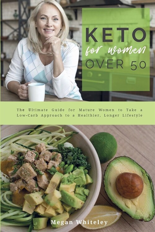 Keto for Women Over 50: The Ultimate Guide for Mature Women to Take a Low-Carb Approach to a Healthier, Longer Lifestyle (Paperback)