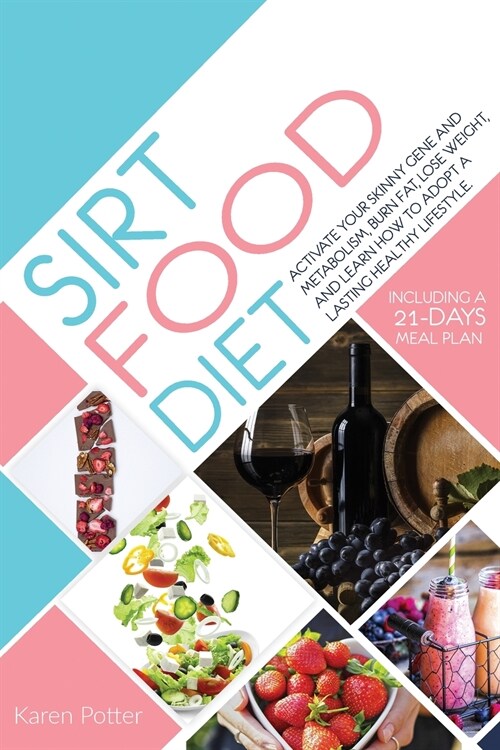 Sirtfood Diet: Activate Your Skinny Gene And Metabolism, Burn Fat, Lose Weight, And Learn How To Adopt A Lasting Healthy Lifestyle. I (Paperback)