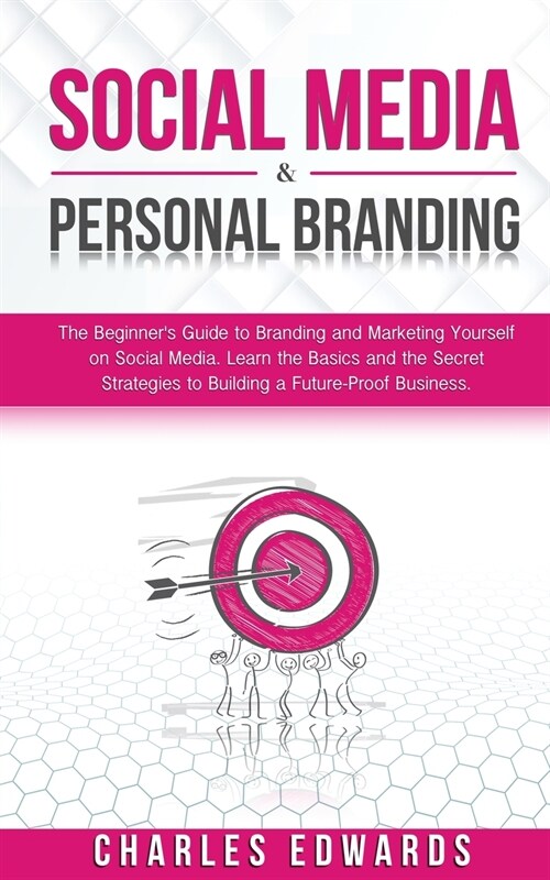 Social Media & Personal Branding: The Beginners Guide to Branding and Marketing Yourself on Social Media. Learn the Basics and the Secret Strategies (Paperback)