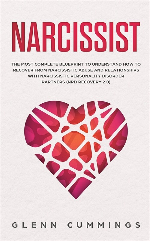 Narcissist: The Most Complete Blueprint to Understand How to Recover from Narcissistic Abuse and Relationships with Narcissistic P (Paperback)