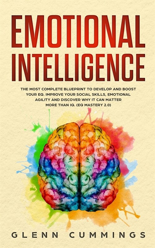 Emotional Intelligence: The Most Complete Blueprint to Develop And Boost Your EQ. Improve Your Social Skills, Emotional Agility and Discover W (Paperback)