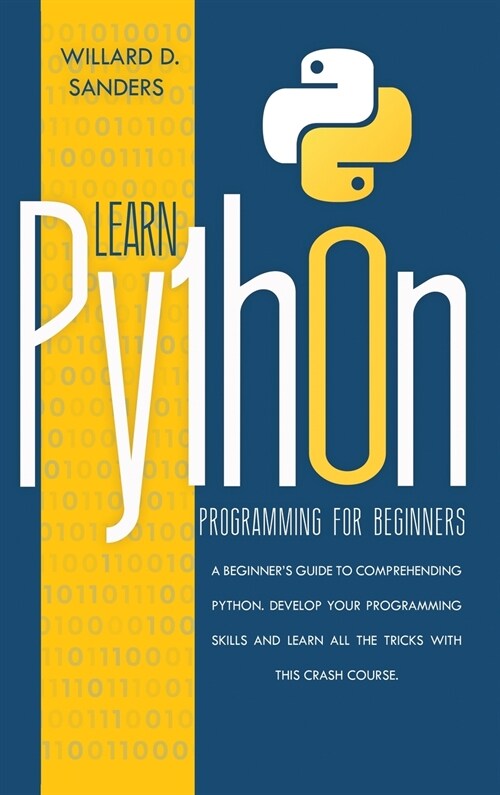 Learn Python Programming for Beginners: a beginners guide comprehending python.Develop your programming skills and learn all the tricks with this cra (Hardcover)