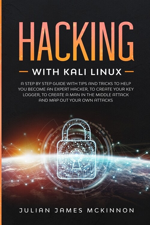 Hacking with Kali Linux: A Step by Step Guide with Tips and Tricks to Help You Become an Expert Hacker, to Create Your Key Logger, to Create a (Paperback)
