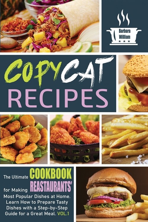 Copycat Recipes: The Ultimate Cookbook for Making Fast-Foods Most Popular Dishes at Home. Learn How to Prepare Tasty Dishes With a Ste (Paperback)