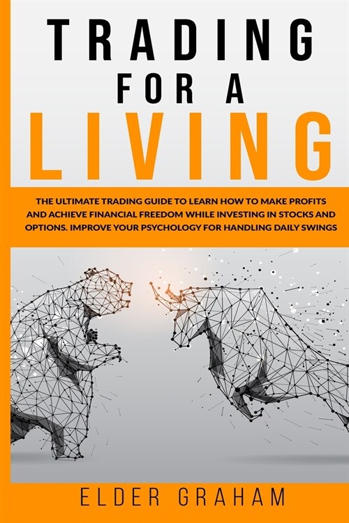 Trading for a Living: The Ultimate Trading Guide to Learn How to Make Profits and Achieve Financial freedom While Investing in Stocks and Op (Paperback)