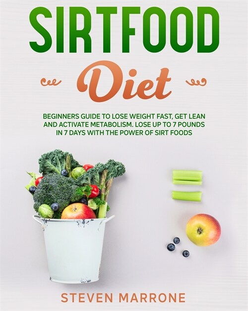 Sirtfood Diet: Beginners Guide to Lose Weight Fast, Get Lean and Activate Metabolism. Lose up to 7 Pounds in 7 Days With the Power of (Paperback)