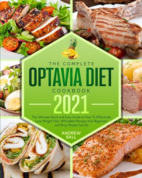 The Complete Optavia Diet Cookbook 2021: The Ultimate Quick and Easy Guide on How To Effectively Lose Weight Fast, Affordable Recipes that Beginners a (Paperback)