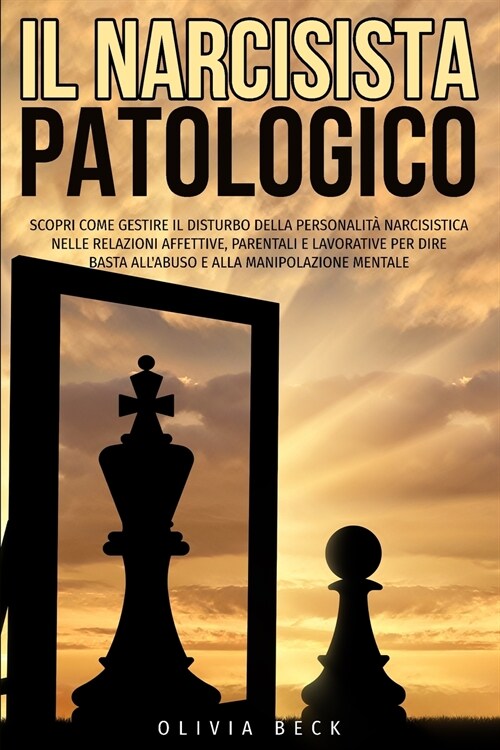 Il Narcisista Patologico: Scopri Come Gestire il Disturbo della Personalit?Narcisistica nelle Relazioni Affettive, Parentali e Lavorative per D (Paperback)