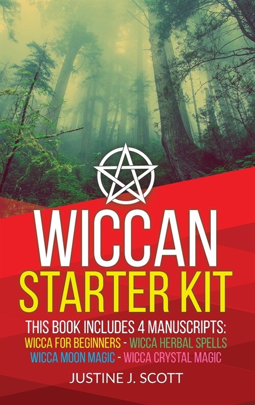 Wiccan: Complete Starter Kit to Understand the World of Wicca Through Beliefs, Spells and Rituals. 4 books in 1: Wicca for Beg (Hardcover)