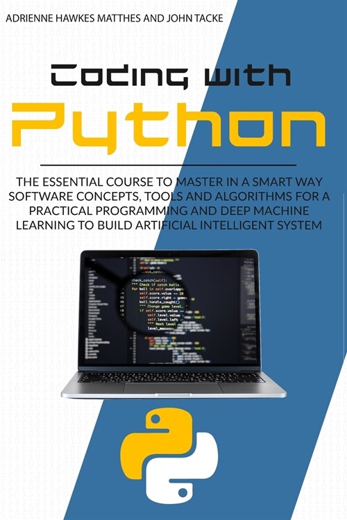 Coding with Python: The Essential Course to Master in a Smart Way Software Concepts, Tools, and Algorithms for Practical Programming and D (Paperback)