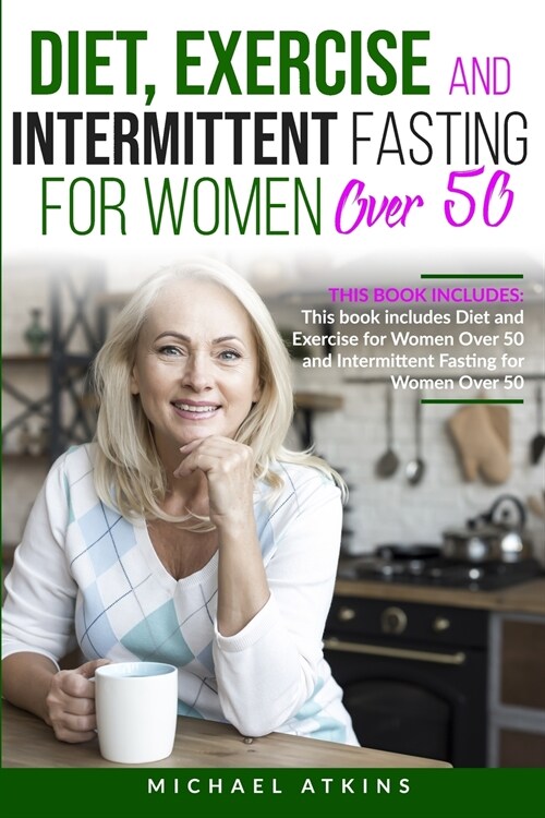 Diet and Intermittent Fasting for Women Over 50: 2 books in one: This book includes Diet, Exercise and Intermittent Fasting for Women Over 50 (Paperback)