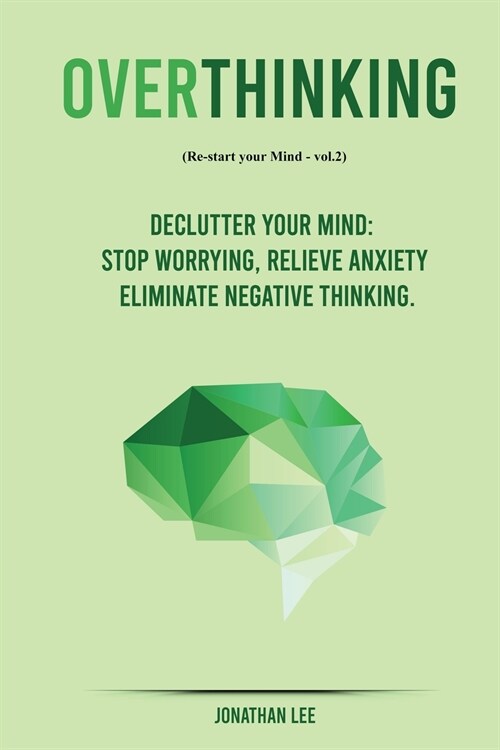 Overthinking: Declutter your Mind, Stop worrying, Relieve Anxiety and Eliminate Negative Thinking (Paperback)