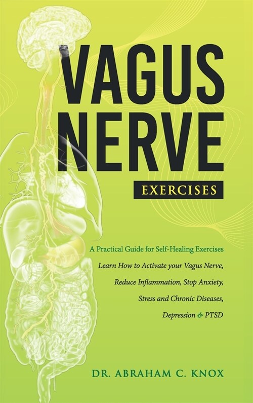 Vagus Nerve Exercises: A Practical Guide for Self-Help Exercises. Learn How to Activate your Vagus Nerve, Reduce Inflammation, Stop Anxiety, (Hardcover)