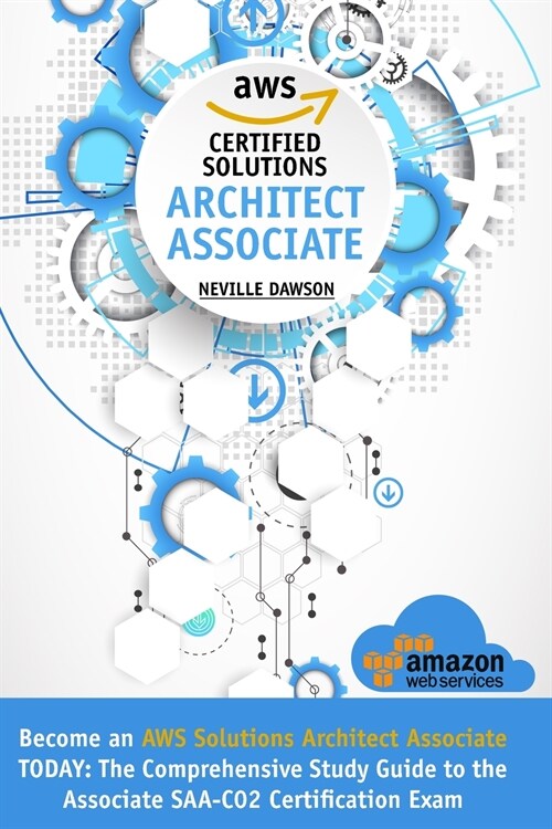 AWS Certified Solutions Architect Associate: Become an AWS Solutions Architect Associate TODAY: The Comprehensive Study Guide to the Associate SAA-C02 (Paperback)