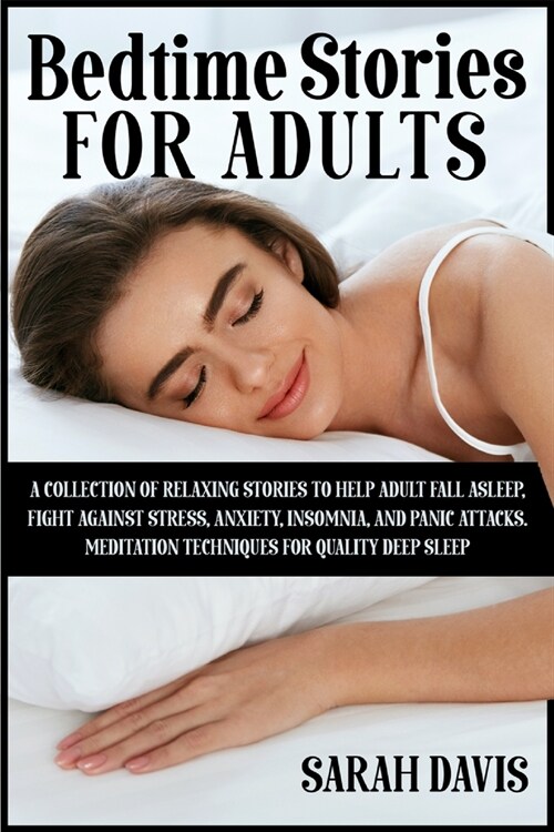 Bedtime Stories for Adults: A Collection of Relaxing Stories to Help Adult Fall Asleep, Fight Against Stress, Anxiety, Insomnia, and Panic Attacks (Paperback)