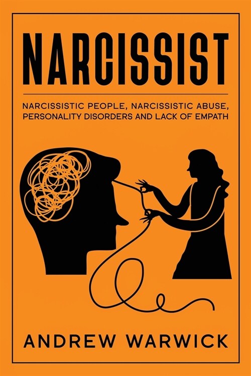 Narcissist: All you Need to Know about Narcissistic People, Narcissistic Abuse, Personality Disorders and Lack of Empath (Paperback)