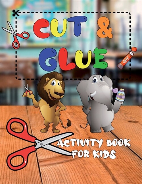 Cut and Glue Activity Book for Kids: A Fun Cutting Practice Activity Book for Toddlers and Kids ages 3-5 (Paperback)