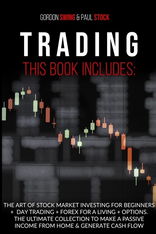 Trading: The Art Od Stock Market Investing For Beginners + Day Trading + Forex For A Living + Options. The Ultimate Collection (Paperback)