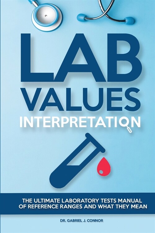 Lab Values Interpretation: The ultimate laboratory tests manual of reference ranges and what they mean (Paperback)