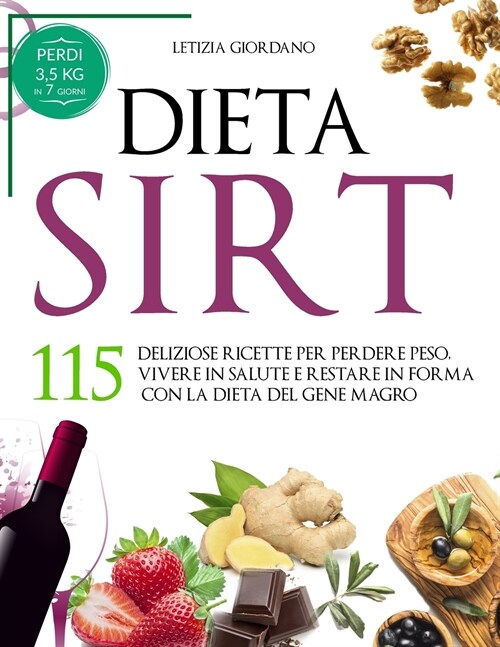 Dieta Sirt: 115 Deliziose Ricette per Perdere Peso, Vivere in Salute e Restare in Forma con la Dieta del Gene Magro (Paperback)