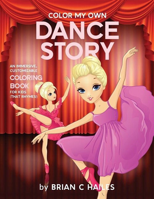 Color My Own Dance Story: An Immersive, Customizable Coloring Book for Kids (That Rhymes!) (Paperback)