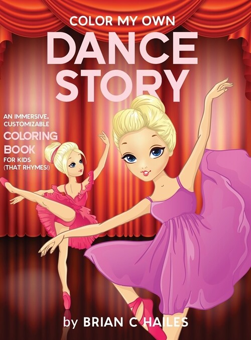 Color My Own Dance Story: An Immersive, Customizable Coloring Book for Kids (That Rhymes!) (Hardcover)