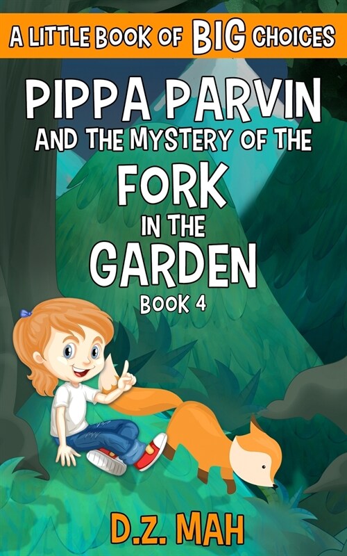 Pippa Parvin and the Mystery of the Fork in the Garden: A Little Book of BIG Choices (Paperback)