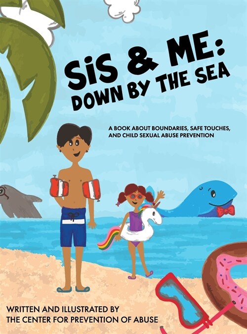 Sis & Me: Down by the Sea: A Book About Boundaries, Safe Touches, and Child Sexual Abuse Prevention (Hardcover)