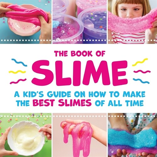 The Book of Slime - A Kids Guide on How to Make the Best Slimes of All Time (Paperback)