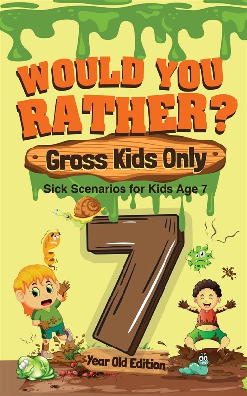 Would You Rather? Gross Kids Only - 7 Year Old Edition: Sick Scenarios for Kids Age 7 (Paperback)
