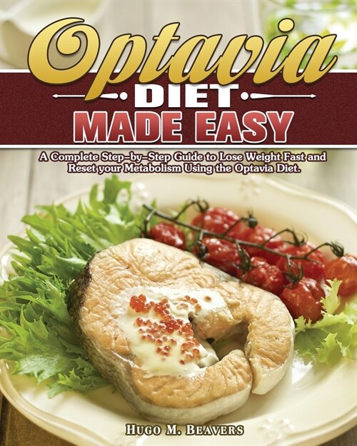 Optavia Diet Made Easy: A Complete Step-by-Step Guide to Lose Weight Fast and Reset your Metabolism Using the Optavia Diet. (Paperback)