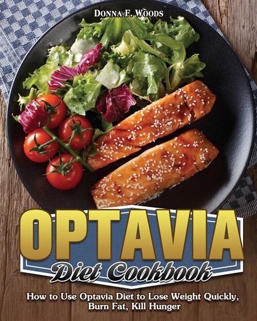 Oрtаvіа Dіеt Cооkbооk: How to Use Optavia Diet to Lose Weight Quickly, Burn Fat, Kill Hung (Paperback)