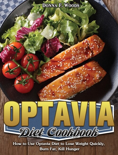 Oрtаvіа Dіеt Cооkbооk: How to Use Optavia Diet to Lose Weight Quickly, Burn Fat, Kill Hung (Hardcover)