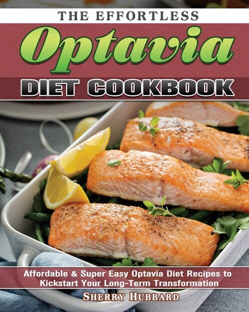 The Effortless Optavia Diet Cookbook: Affordable & Super Easy Optavia Diet Recipes to Kickstart Your Long-Term Transformation (Paperback)