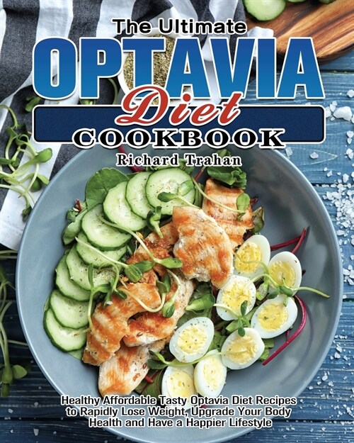 The Ultimate Optavia Diet Cookbook: Healthy Affordable Tasty Optavia Diet Recipes to Rapidly Lose Weight, Upgrade Your Body Health and Have a Happier (Paperback)