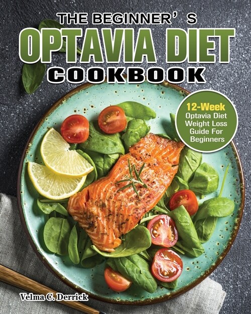 The Beginners Optavia Diet Cookbook: 12-Week Optavia Diet Weight Loss Guide For Beginners (Paperback)