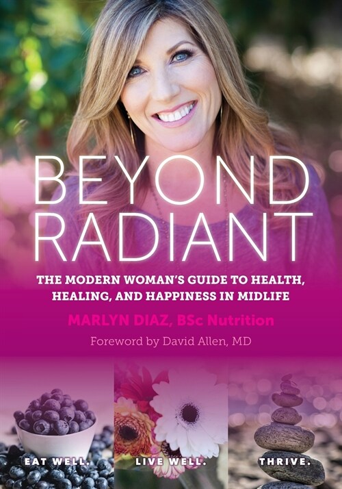 Beyond Radiant: The Modern Womans Guide to Health, Healing, and Happiness in Midlife (Paperback)
