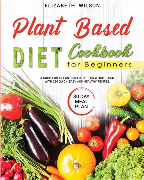 Plant based diet cookbook for beginners (Paperback)